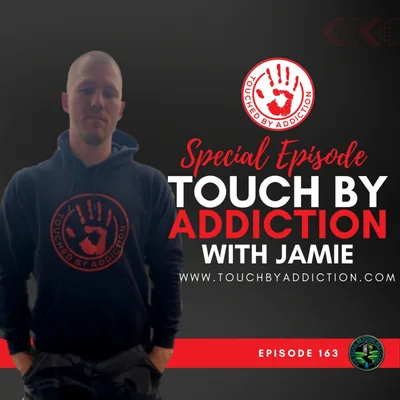 163 Touched By Addiction with Jamie