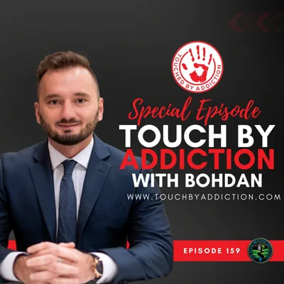 159 Touched By Addiction with Bohdan