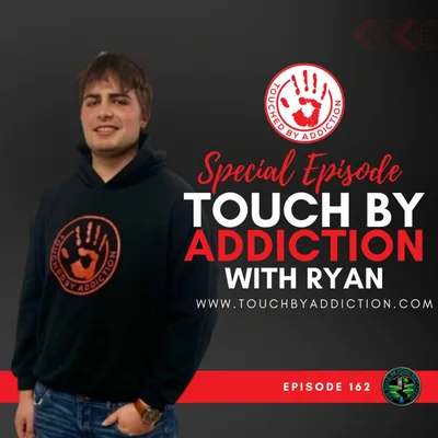 162 Touched By Addiction with Ryan