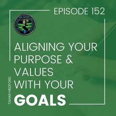 152 Aligning Your Purpose & Values with Your Goals