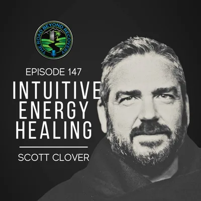 147 Intuitive Energy Healing with Scott Clover