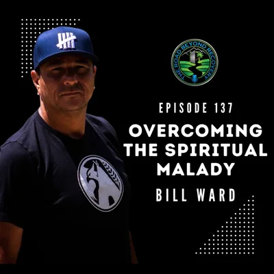 137: Overcoming the Spiritual Malady with Bill Ward