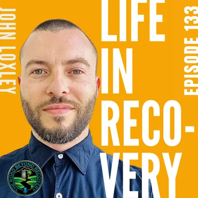 133: Life in Recovery with John Loxley