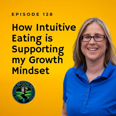 128: How Intuitive Eating is Supporting my Growth Mindset