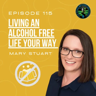 115: Living an Alcohol Free Life Your Way with Mary Stuart