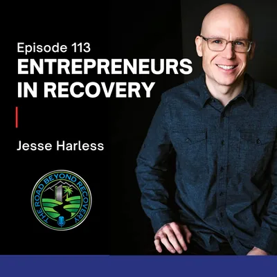 113: Entrepreneurs in Recovery with Jesse Harless