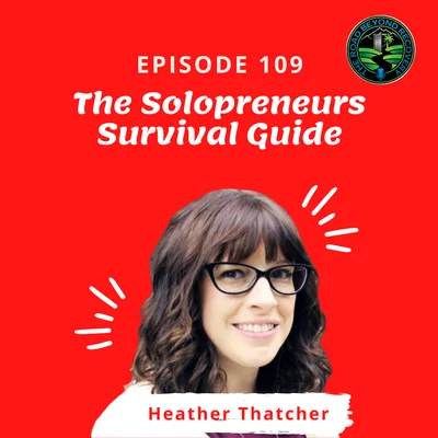 109: The Solopreneurs Survival Guide with Heather Thatcher