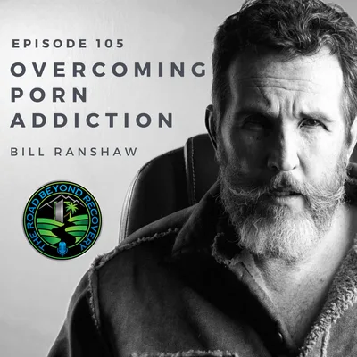 105: Overcoming Porn Addiction with Bill Ranshaw