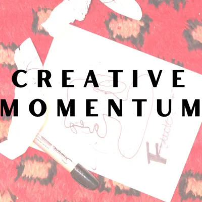 C R E A T I V E  M O M E N T U M || commitment to your art