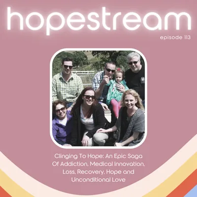 Clinging To Hope: An Epic Saga Of Addiction, Medical Innovation, Loss, Recovery, Hope and Unconditional Love