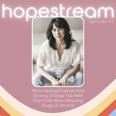 Micro-Dosing Positivity And Eliciting Change Talk With Your Child Who's Misusing Drugs Or Alcohol