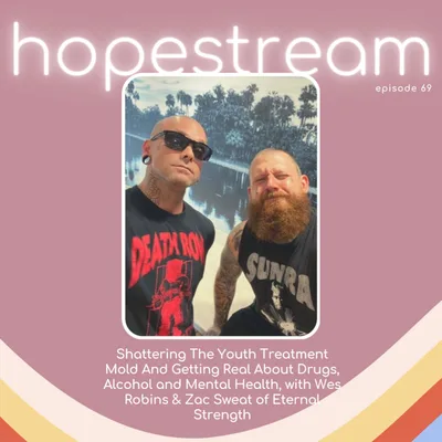 Shattering The Youth Treatment Mold And Getting Real About Drugs, Alcohol and Mental Health, with Wes Robins & Zac Sweat of Eternal Strength