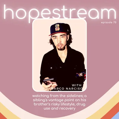 Watching From The Sidelines; A Sibling's Vantage Point On His Brother's Risky Lifestyle, Drug Use And Recovery, with Marco Narciso