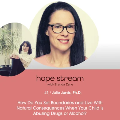 How Do You Set Boundaries and Live With Natural Consequences When Your Child is Misusing Drugs or Alcohol? Real Talk with Julie Jarvis, Ph.D.