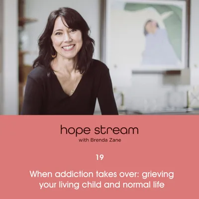 When Addiction Takes Over: Grieving Your Living Child and Normal Life with Brenda Zane