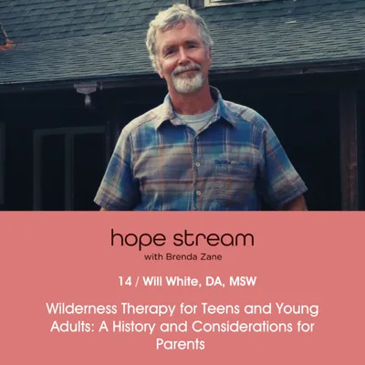 Wilderness Therapy for Teens and Young Adults: A History and Considerations for Parents with Will White, DA, MSW