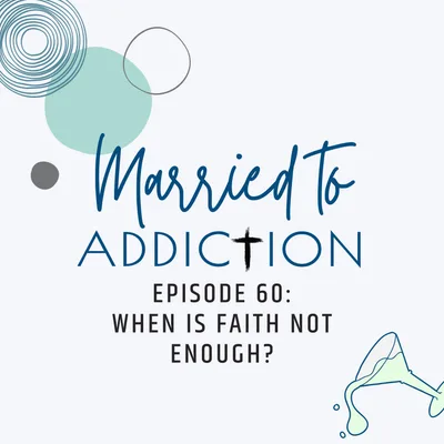 Episode 60: When is faith not enough?