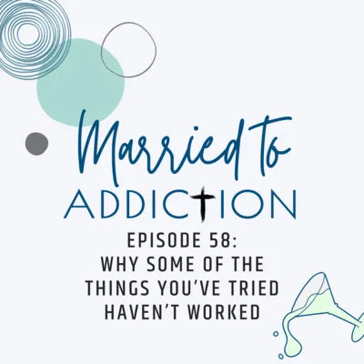 Episode 58: Why Some of the Things You’ve Tried Haven’t Worked