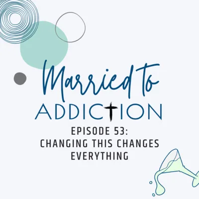 Episode 53: Changing This Changes Everything