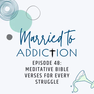 Episode 48: Meditative Bible Verses for Every Struggle