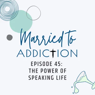 Episode 45: The Power of Speaking Life