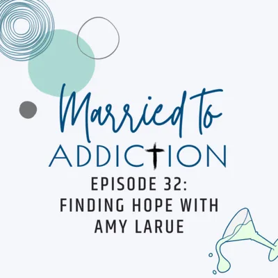 Episode 32: Finding Hope with Amy LaRue