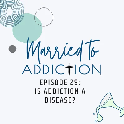 Episode 29: Is Addiction a Disease?