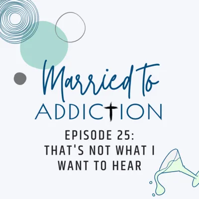 Episode 25: That's Not What I Want to Hear