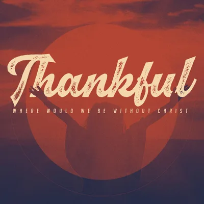 Where Would We Be Without Christ