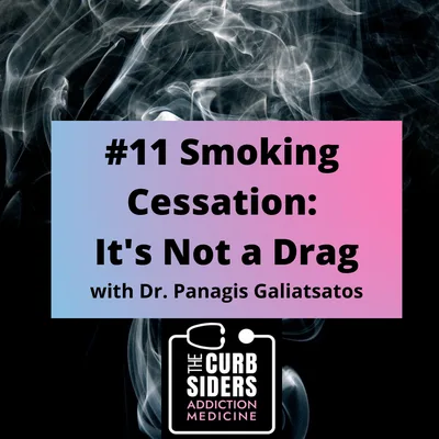 11: #11 Smoking Cessation: It’s Not a Drag with Dr. Panagis Galiatsatos