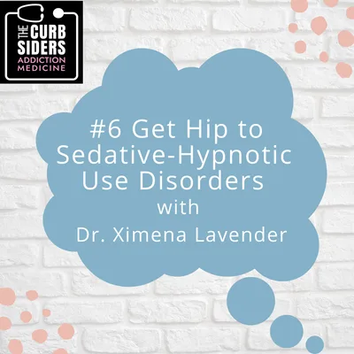 6: #6 Get Hip to Sedative-Hypnotic Use Disorders with Dr. Ximena Levander