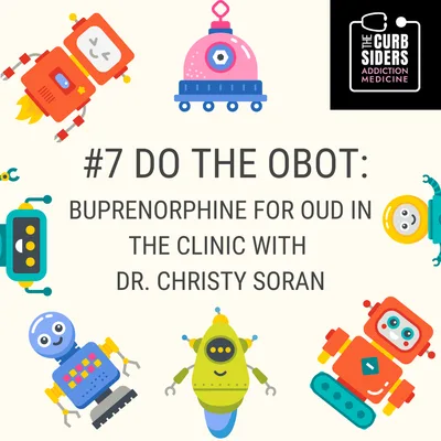 7: #7 Do the OBOT: Buprenorphine for OUD in the Clinic with Dr. Christy Soran