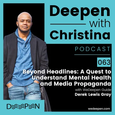 DWC 063: Beyond Headlines: A Quest to Understand Mental Health and Media Propaganda with Derek Lewis Gray