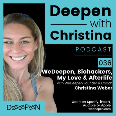 DWC: 036 WeDeepen + Biohacking, My Love & Afterlife with Christina Weber