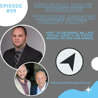 "Ketamine Assisted Therapy" (Part 3)  Interview with Dr. Steven Mandel, MD and Sam Mandel