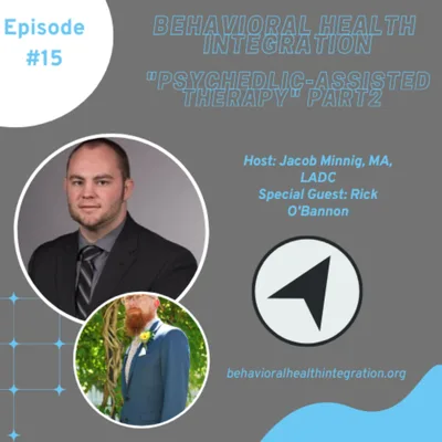 Psychedelic Assisted Therapy (Part 2) with Rick O'Bannon
