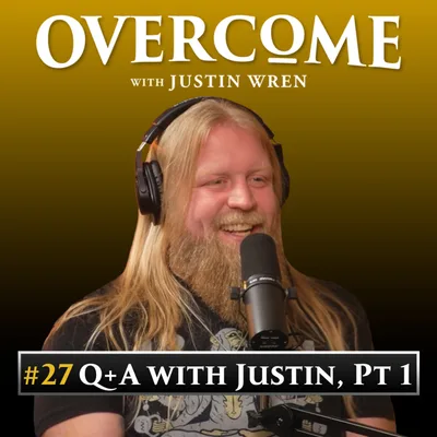 #27 - Q+A with Justin, Pt 1