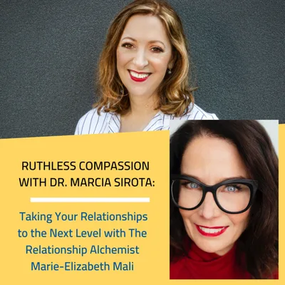 120 — Marie-Elizabeth Mali: Taking Your Relationships to the Next Level with The Relationship Alchemist
