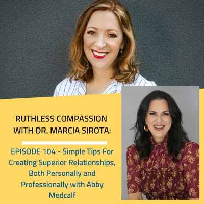 104 - (Part 1) Abby Medcalf: Simple Tips For Creating Superior Relationships, Both Personally and Professionally