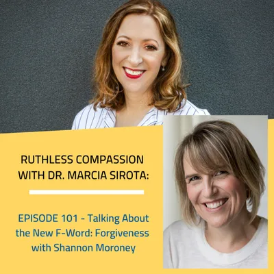 101 - Shannon Moroney: Talking About the New F-Word: Forgiveness