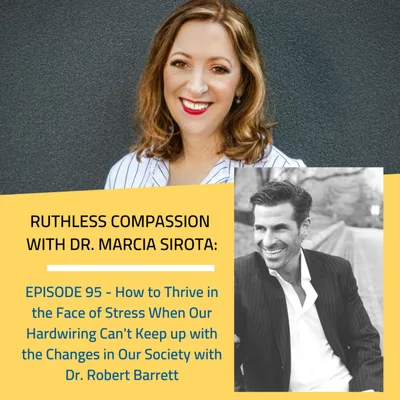 95 - Dr. Robert Barrett: How to Thrive in the Face of Stress When Our Hardwiring Can't Keep up with the Changes in Our Society