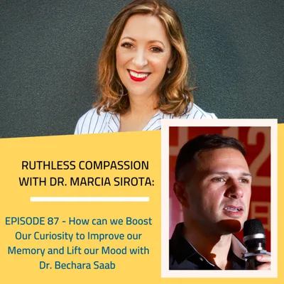 87 - Dr. Bechara Saab: How can we Boost Our Curiosity to Improve our Memory and Lift our Mood