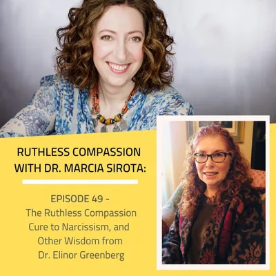 49: Dr. Elinor Greenberg - The Ruthless Compassion Cure to Narcissism, and Other Wisdom