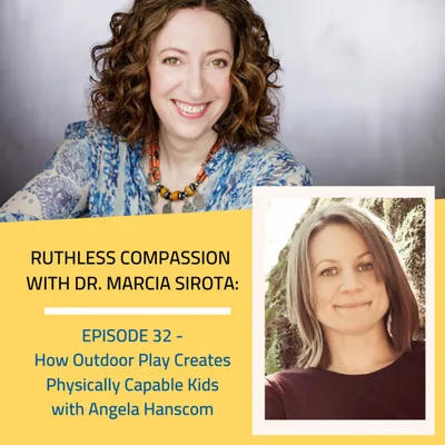 32: Angela Hanscom - How Outdoor Play Creates Physically Capable Kids
