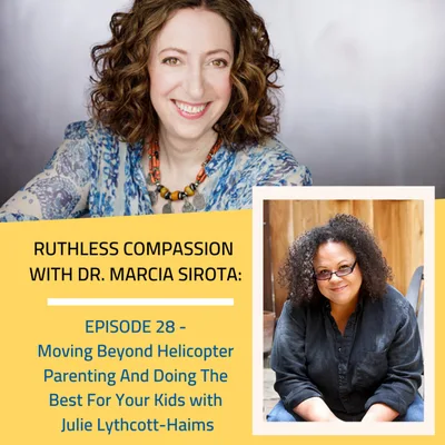 28: Julie Lythcott-Haims - Moving Beyond Helicopter Parenting And Doing The Best For Your Kids