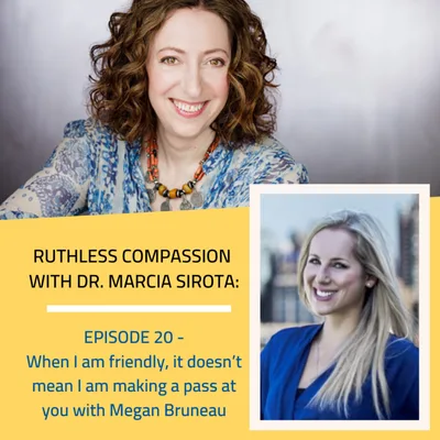 20: Megan Bruneau - When I am friendly, it doesn't mean I am making a pass at you