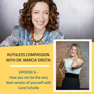 06: Carol Schulte - How you can be the very best version of yourself.