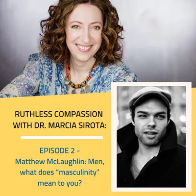 02: Matthew McLaughlin - Men, what does “masculinity” mean to you?