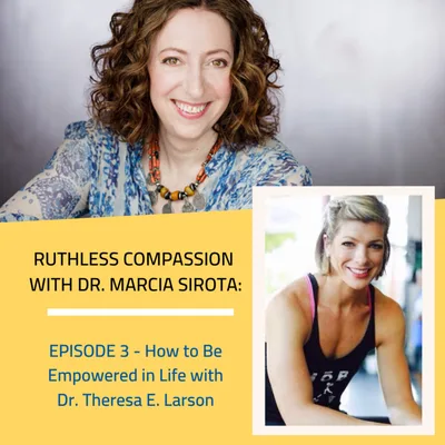 03: Dr. Theresa Larson - How to be Empowered in life
