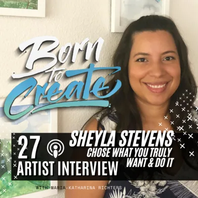 27 Artist Interview - Sheyla Stevens - Choosing to be an Artist no matter what!